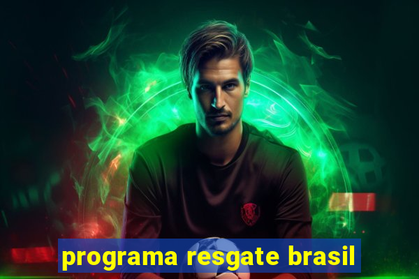 programa resgate brasil